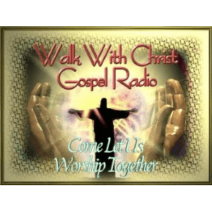 Walk With Christ Gospel Radio Walk With Christ Gospel Radio